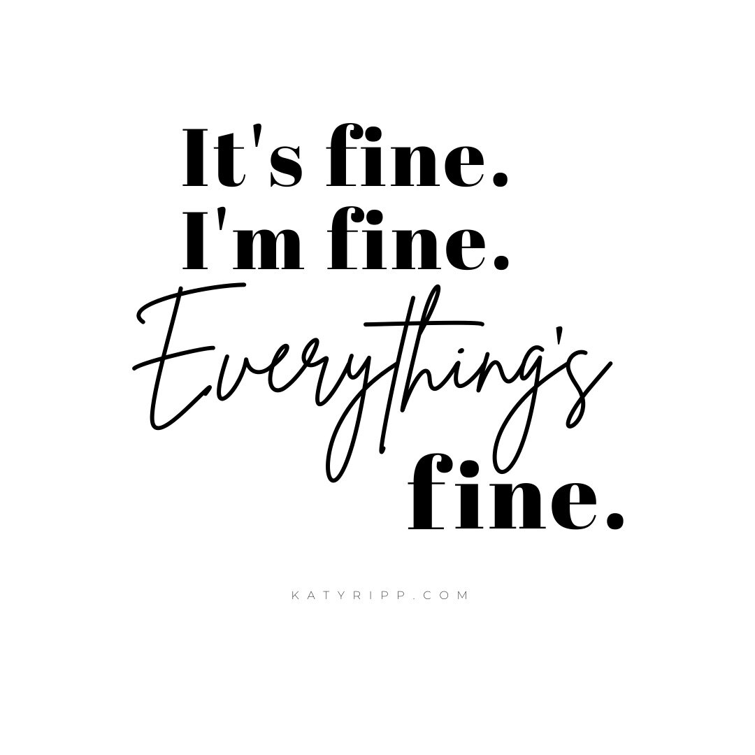 It’s fine.  I’m fine.  Everything’s fine.